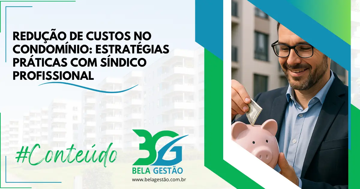 Redução de Custos no Condomínio: Estratégias Práticas com Síndico Profissional